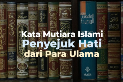 Kumpulan Kata-kata Bijak Para Ulama Dunia Yang Menyejukkan Hati